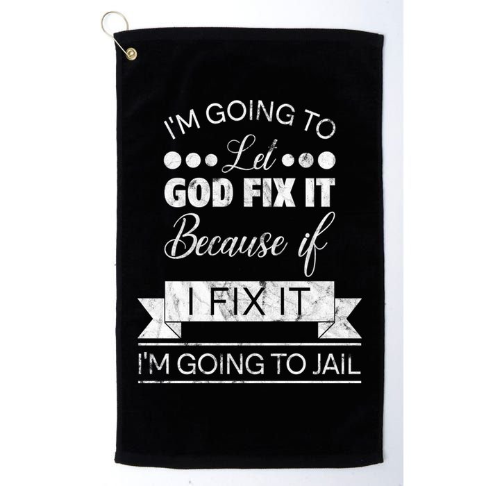 I'm Going To Let God Fix It Because If I Fix It Golf Towel