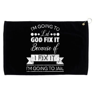 I'm Going To Let God Fix It Because If I Fix It Grommeted Golf Towel