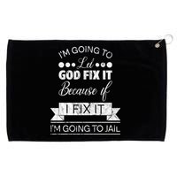 I'm Going To Let God Fix It Because If I Fix It Grommeted Golf Towel