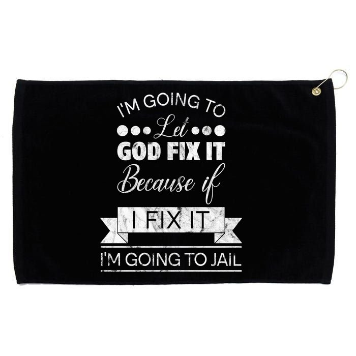 I'm Going To Let God Fix It Because If I Fix It Grommeted Golf Towel