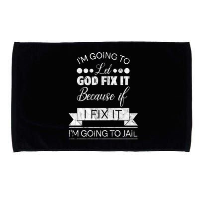 I'm Going To Let God Fix It Because If I Fix It Microfiber Hand Towel