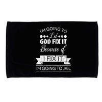 I'm Going To Let God Fix It Because If I Fix It Microfiber Hand Towel