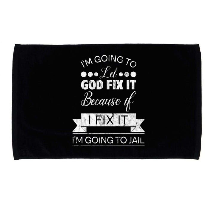 I'm Going To Let God Fix It Because If I Fix It Microfiber Hand Towel
