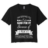 I'm Going To Let God Fix It Because If I Fix It Crop Top