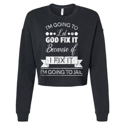 I'm Going To Let God Fix It Because If I Fix It Cropped Pullover Crew