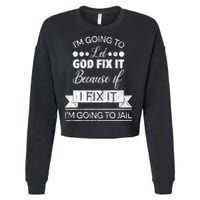 I'm Going To Let God Fix It Because If I Fix It Cropped Pullover Crew
