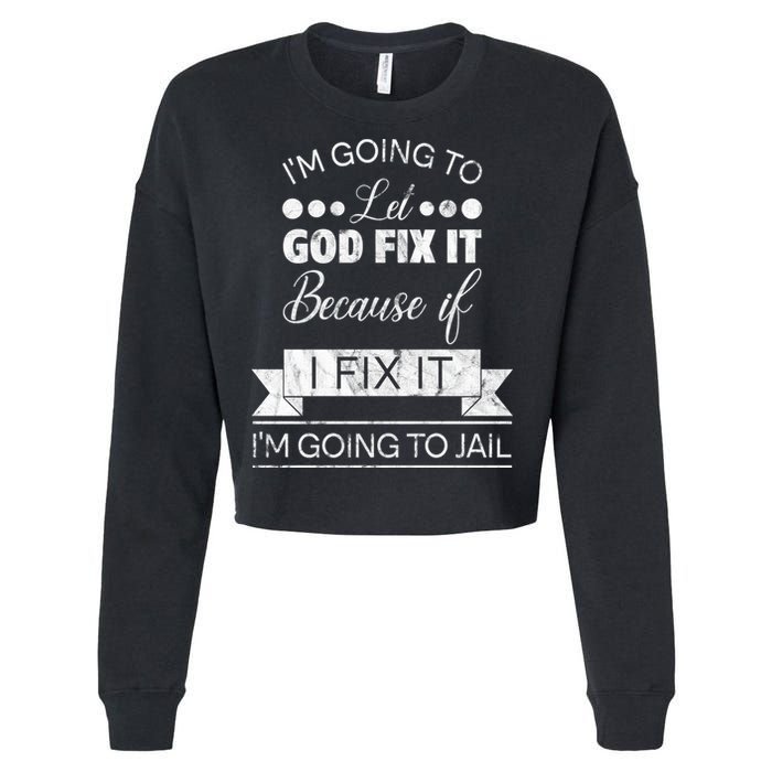 I'm Going To Let God Fix It Because If I Fix It Cropped Pullover Crew