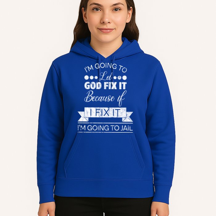 I'm Going To Let God Fix It Because If I Fix It Hoodie