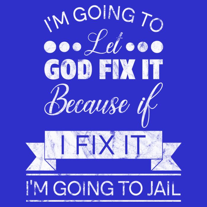 I'm Going To Let God Fix It Because If I Fix It Hoodie