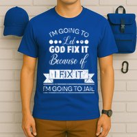 I'm Going To Let God Fix It Because If I Fix It T-Shirt