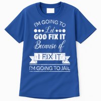 I'm Going To Let God Fix It Because If I Fix It Tall T-Shirt
