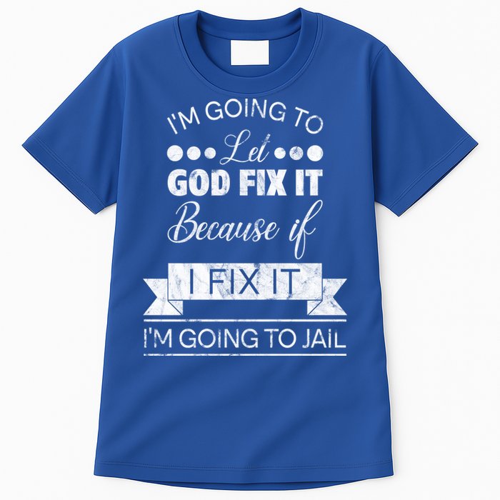 I'm Going To Let God Fix It Because If I Fix It Tall T-Shirt