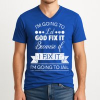 I'm Going To Let God Fix It Because If I Fix It V-Neck T-Shirt