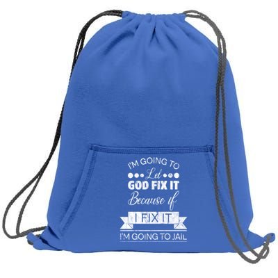 I'm Going To Let God Fix It Because If I Fix It Sweatshirt Cinch Pack Bag