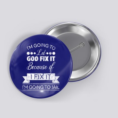 I'm Going To Let God Fix It Because If I Fix It Button