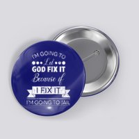 I'm Going To Let God Fix It Because If I Fix It Button