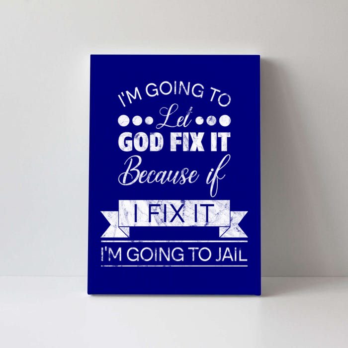 I'm Going To Let God Fix It Because If I Fix It Canvas