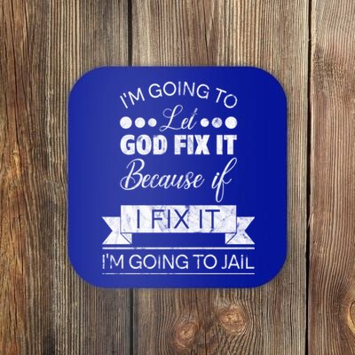 I'm Going To Let God Fix It Because If I Fix It Coaster