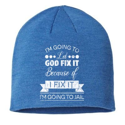 I'm Going To Let God Fix It Because If I Fix It Sustainable Beanie