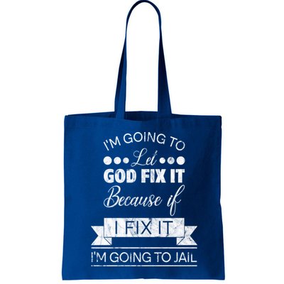 I'm Going To Let God Fix It Because If I Fix It Bag