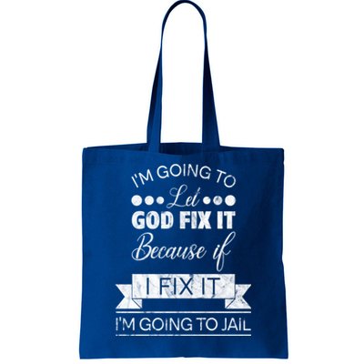 I'm Going To Let God Fix It Because If I Fix It Tote Bag