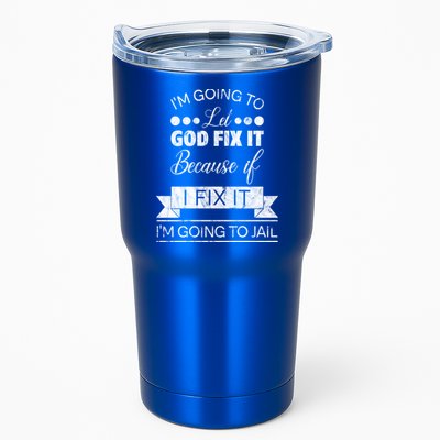 I'm Going To Let God Fix It Because If I Fix It Tumbler