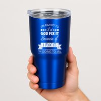 I'm Going To Let God Fix It Because If I Fix It Tumbler