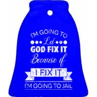 I'm Going To Let God Fix It Because If I Fix It Ceramic Bell Ornament