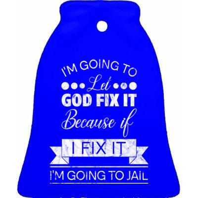 I'm Going To Let God Fix It Because If I Fix It Ceramic Bell Ornament