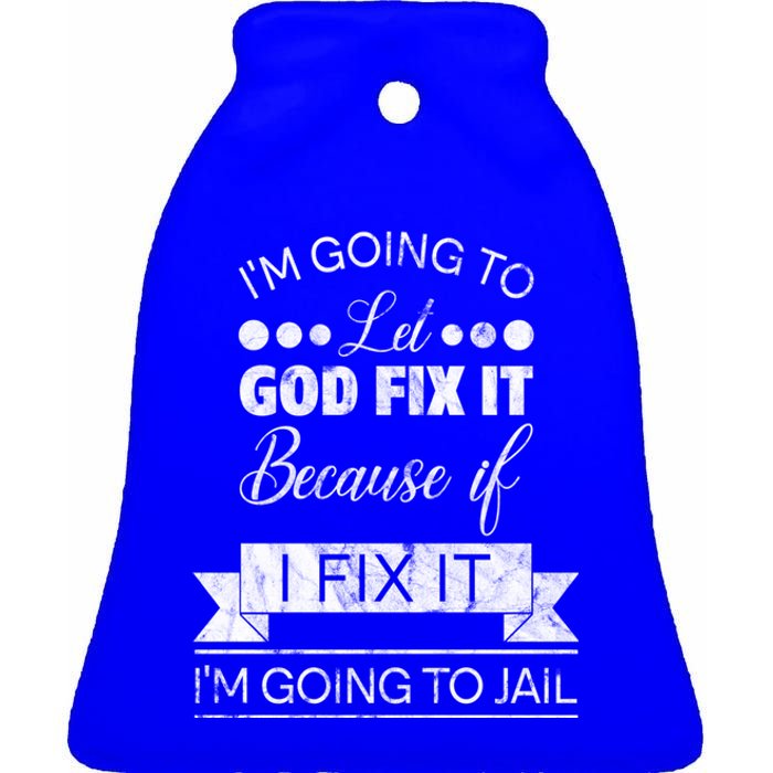 I'm Going To Let God Fix It Because If I Fix It Ceramic Bell Ornament