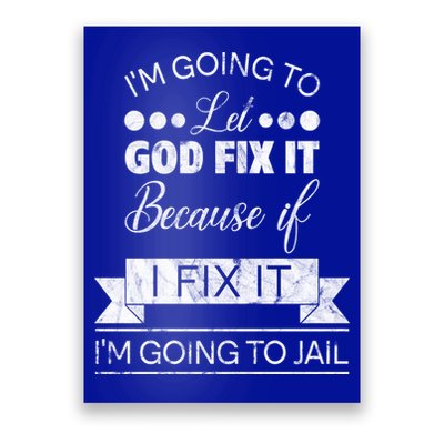 I'm Going To Let God Fix It Because If I Fix It Poster