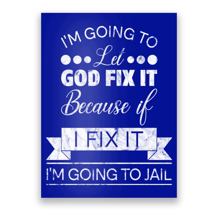 I'm Going To Let God Fix It Because If I Fix It Poster