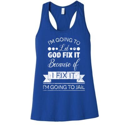 I'm Going To Let God Fix It Because If I Fix It Women's Racerback Tank