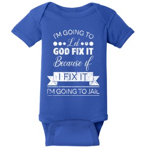 I'm Going To Let God Fix It Because If I Fix It Baby Bodysuit