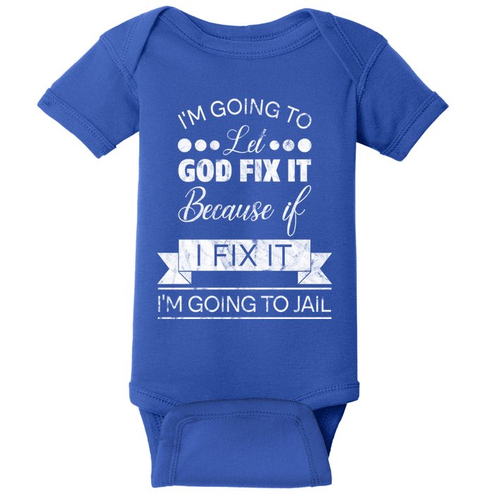 I'm Going To Let God Fix It Because If I Fix It Baby Bodysuit