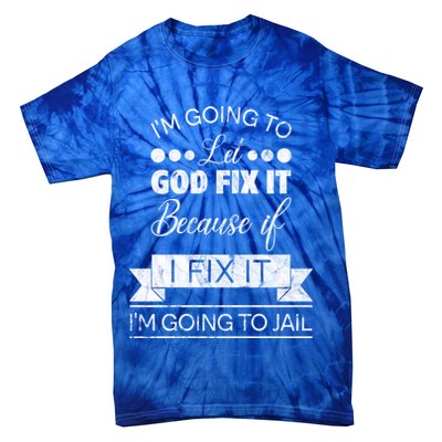 I'm Going To Let God Fix It Because If I Fix It Tie-Dye T-Shirt