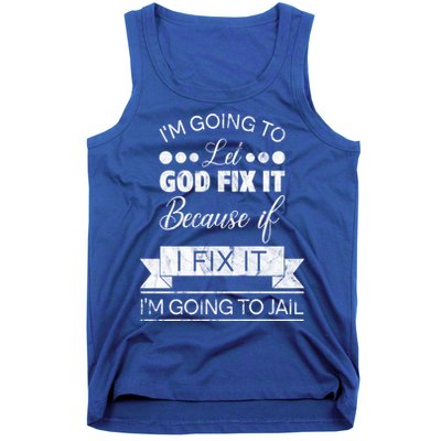 I'm Going To Let God Fix It Because If I Fix It Tank Top