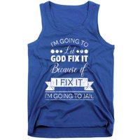 I'm Going To Let God Fix It Because If I Fix It Tank Top