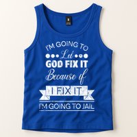 I'm Going To Let God Fix It Because If I Fix It Tank Top