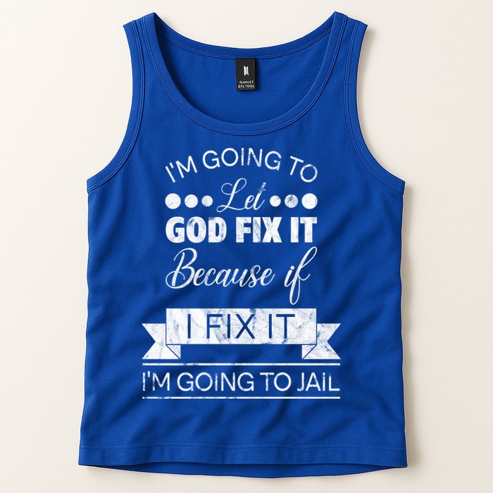 I'm Going To Let God Fix It Because If I Fix It Tank Top
