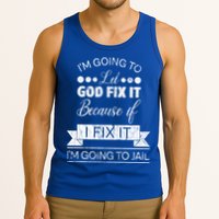 I'm Going To Let God Fix It Because If I Fix It Tank Top