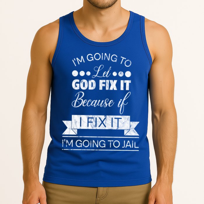 I'm Going To Let God Fix It Because If I Fix It Tank Top