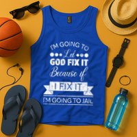 I'm Going To Let God Fix It Because If I Fix It Tank Top