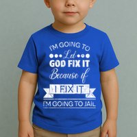 I'm Going To Let God Fix It Because If I Fix It Toddler T-Shirt