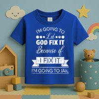 I'm Going To Let God Fix It Because If I Fix It Toddler T-Shirt