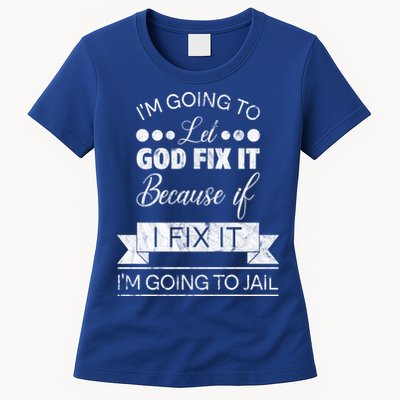 I'm Going To Let God Fix It Because If I Fix It Womens T-Shirt