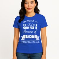 I'm Going To Let God Fix It Because If I Fix It Womens T-Shirt