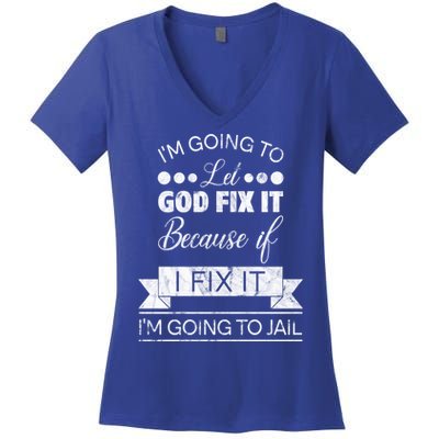 I'm Going To Let God Fix It Because If I Fix It Women's V-Neck T-Shirt