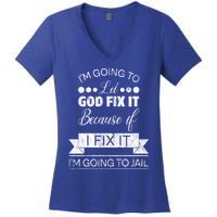 I'm Going To Let God Fix It Because If I Fix It Women's V-Neck T-Shirt