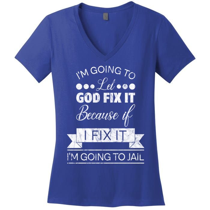 I'm Going To Let God Fix It Because If I Fix It Women's V-Neck T-Shirt